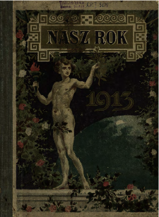 Nasz Rok : kalendarz na rok ... : wydawany przy udziale wybitnych sił literackich i zawodowych pisarzy 1913