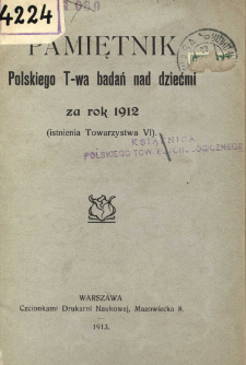 Pamiętnik Polskiego T-wa badań nad dziećmi za rok 1912 : (istnienia Towarzystwa VI)