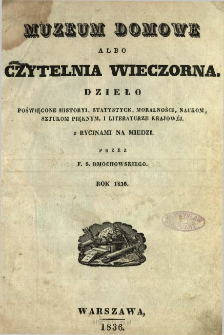 Muzeum Domowe albo Czytelnia Wieczorna : [dzieło poświęcone historyi, statystyce, moralności, naukom, sztukom pięknym i literaturze krajowej]