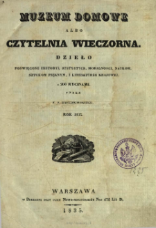 Muzeum Domowe albo Czytelnia Wieczorna : [dzieło poświęcone historyi, statystyce, moralności, naukom, sztukom pięknym i literaturze krajowej]