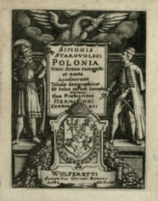 Simonis Starovolsci Polonia : Nunc denuo recognita et aucta : Accesserunt Tabul&aelig; Geographic&aelig;, Et Index rerum Locupletissimus