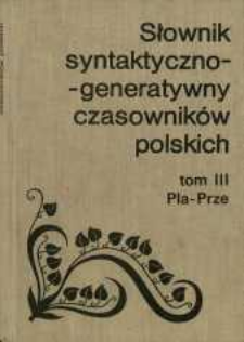 Słownik syntaktyczno-generatywny czasowników polskich. T. 3, Pla-Prze