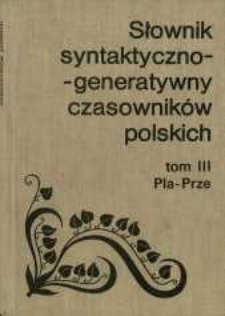Słownik syntaktyczno-generatywny czasownik&oacute;w polskich. T. 3, Pla-Prze