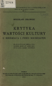 Krytyka wartości kultury u Rousseau'a i przed Rousseau'em : ze studj&oacute;w nad genezą i znaczeniem rozpraw konkursowych Jana Jak&oacute;ba Rousseau