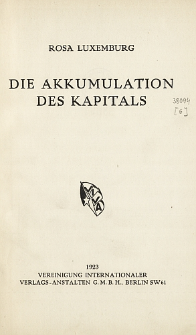 Die Akkumulation des Kapitals : [ein Beitrag zur &ouml;konomischen Erkl&auml;rung des Imperialismus]