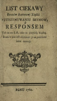 List Ciekawy Przeciw Autorowi Xiążki O Utrzymywaniu Seymow : Z Responsem Tak na ten List, iako na przyszłą Xiążkę, ktora w nim iest obiecana y na podobneż insze zarzuty