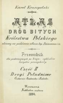 Atlas dr&oacute;g bitych Kr&oacute;lestwa Polskiego ułożony na podstawie atlasu top. Reimanna i in : Przewodnik dla podr&oacute;żujacych po kraju: cyklist&oacute;w, turyst&oacute;w pieszych itp. Cz. II, Drogi Południowe: Gubernie: Radomska i Kielecka
