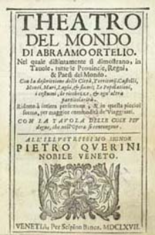 Theatro Del Mondo Di Abraamo Ortelio. Nel quale distintamente si dimostrano, in Tavole, tutte le Provincie, Regni, et Paesi del Mondo ; Con la descrittione delle Citt&agrave;, Territorij, Castelli, Monti, Mari, Laghi, et fiumi, Le Popolationi, i costumi, le riechezze, et ogn'altra particolarit&agrave;