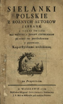 Sielanki Polskie Z Rożnych Autorow Zebrane : A Teraz Świeżo Dla Pożytku Y Zabawy Czytelnikow po trzeci raz przedrukowane y poprawione, Koperstychami ozdobione