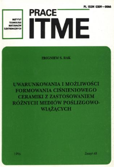 Uwarunkowania i możliwości formowania ciśnieniowego ceramiki z zastosowaniem r&oacute;żnych medi&oacute;w poślizgowo-wiążących = Conditions and possibilities of the development of the powder injection moulding technique based on the specific binder formulations