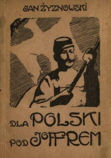 Dla Polski pod Joffrem [...] : wspomnienia legionisty
