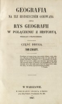Geografia na tle historyczn&eacute;m osnowana czyli Rys geografii w połączeniu z historyą. Cz. 2, t. 4