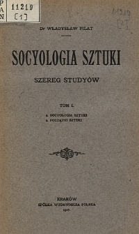 Socyologia sztuki : szereg studyów. t. 1, Socyologia sztuki, początki sztuki