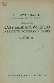 Sprawozdanie czterdzieste siódme z działalności Kasy im. Mianowskiego Instytutu Popierania Nauki za 1928 rok