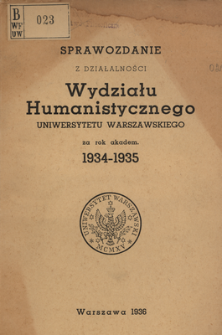 Sprawozdanie z działalności Wydziału Humanistycznego Uniwersytetu Warszawskiego za rok akadem. 1934-1935