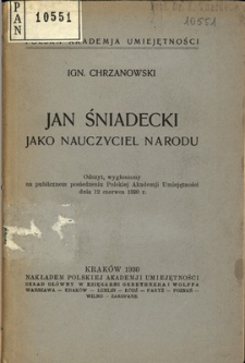 Jan Śniadecki jako nauczyciel narodu : odczyt, wygłoszony na publicznem posiedzeniu Polskiej Akademji Umiejętności dnia 12 czerwca 1930 r.