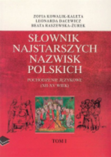 Słownik najstarszych nazwisk polskich : pochodzenie językowe nazwisk om&oacute;wionych w "Historii nazwisk polskich". T. 1