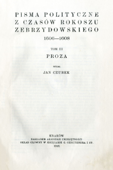 Pisma polityczne z czas&oacute;w rokoszu Zebrzydowskiego 1606-1608. T. 3, Proza