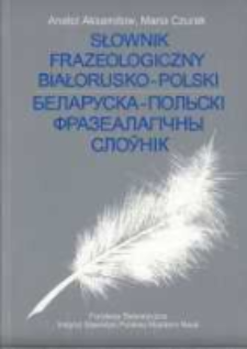 Słownik frazeologiczny białorusko-polski = Belaruska-pol'sk&igrave; frazealagičny sloŭn&igrave;k