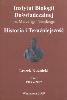 Instytut Biologii Doświadczalnej im. Marcelego Nenckiego : historia i teraźniejszość, Tom 1 : 1918-2007