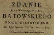 Zdanie Jaśnie Wielmożnego Jmci Pana Batowskiego Posła Jnflantskiego Na Sessyi Seymowey Dnia 27. Stycznia 1792