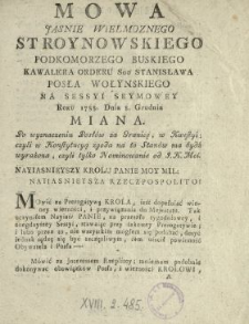 Mowa Jasnie Wielmoznego Stroynowskiego Podkomorzego Buskiego [...], Posła Wołynskiego Na Sessyi Seymowey Roku 1788. Dnia 8. Grudnia Miana Po wyznaczeniu Posł&oacute;w za Granicę, w Kwestyi czyli w Konstytucyą zgoda na to Stan&oacute;w ma bydź wyrażona czyli tylko Nominowanie od J.K.Mci.