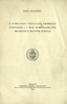 O powstaniu p&oacute;łnocnej krawędzi podolskiej i o roli morfologicznej młodszych ruch&oacute;w Podola