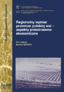 Regionalny wymiar przemian polskiej wsi - aspekty przestrzenno-ekonomiczne = Regional dimension of changes in Polish rural areas - spatial and economic aspects