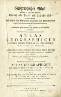 Geographischer Atlas : bestehend in 44 Land-Charten, worauf alle Theile des Erd-Creyses vorgestellt werden [...] und insbesondere zum Gebrauch der Jugend in Schulen herausgegeben = Atlas Geographicus : omnes Orbis Terrarum Regiones in XLIV Tabulis exhibens [...] = Atlas Geographique : representant en XLIV cartes toutes les Regions de la Terre [...]