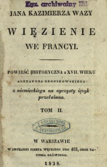 Jana Kazimierza Wazy więzienie we Francyi : powieść historyczna z XVII wieku. T. 2