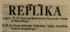 Replika A parte W. JP. Ignacego Bobkiewicza Porucznika Powiatu Mozyrskiego Z W. JP. Ierzym Bołbasem Rostockim Sędzią Grodzkim Powiatu Słonimskiego