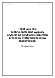 Tekst jako plik. Techno-społeczne wymiary czytania na przykładzie przemian proces&oacute;w dystrybucji tekst&oacute;w akademickich