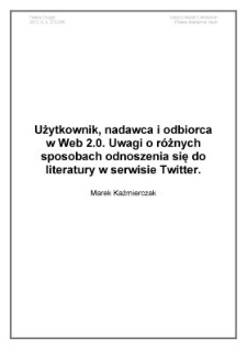 Użytkownik, nadawca i&nbsp;odbiorca w&nbsp;Web 2.0. Uwagi o&nbsp;r&oacute;żnych sposobach odnoszenia się do literatury w&nbsp;serwisie Twitter