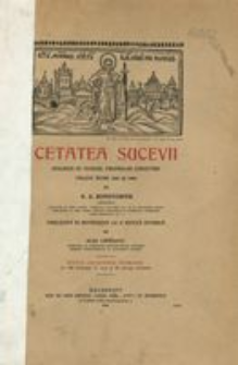 Cetatea Sucevii descrisă pe temeiul propriilor cercetări făcute &icirc;ntre 1895 şi 1904
