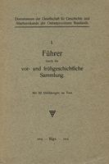 Dommuseum der Gesellschaft f&uuml;r Geschichte und Altertumskunde der Ostseeprovinzen Russlands. 1, F&uuml;hrer durch die vor- und fr&uuml;hgeschichtliche Sammlung