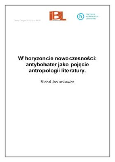 W horyzoncie nowoczesności: antybohater jako pojęcie antropologii literatury