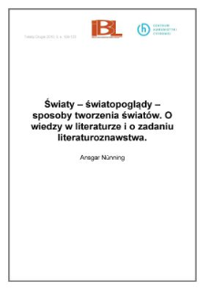 Światy &ndash; światopoglądy &ndash; sposoby tworzenia świat&oacute;w. O&nbsp;wiedzy w&nbsp;literaturze i&nbsp;o zadaniu literaturoznawstwa