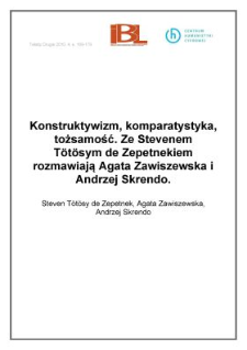 Konstruktywizm, komparatystyka, tożsamość. Ze Stevenem T&ouml;t&ouml;sym de Zepetnekiemrozmawiają Agata Zawiszewska i&nbsp;Andrzej Skrendo