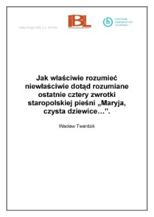 Jak właściwie rozumieć niewłaściwie dotąd rozumiane ostatnie cztery strofy zwrotki staropolskiej pieśni "Maryja, czysta dziewice&hellip;"
