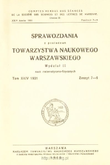 Sprawozdania z Posiedzeń Towarzystwa Naukowego Warszawskiego, Wydział 3, Nauk Matematyczno-Fizycznych. Rok XXIV 1931. Zeszyt 7-9