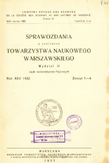 Sprawozdania z Posiedzeń Towarzystwa Naukowego Warszawskiego, Wydział 3, Nauk Matematyczno-Fizycznych. Rok XXV 1932. Zeszyt 1-6