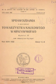 Sprawozdania z Posiedzeń Towarzystwa Naukowego Warszawskiego, Wydział 3, Nauk Matematyczno-Fizycznych. Rok XXVI 1933. Zeszyt 4-6