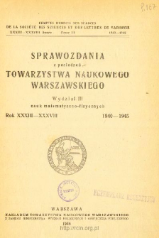 Sprawozdania z Posiedzeń Towarzystwa Naukowego Warszawskiego. Wydział 3, Nauk Matematyczno-Fizycznych. Rok XXXIII-XXVIII 1940-1945