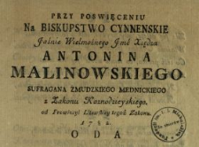 Przy Poswięceniu Na Biskupstwo Cynnenskie Jaśnie Wielmożnego Jmć Xiędza Antonina Malinowskiego Sufragana Zmudzkiego, Mednickiego z Zakonu Kaznodzieyskiego