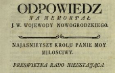 Odpowiedz Na Memoryał J.W. Wojewody Nowogrodzkiego : [Inc.:] Gdy oczerniona y spotwarzona naywyższa Zwierzchność Sądowa nie iest zawołana do odpowiedzi [...]