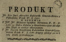 Produkt JO. Xcia Jmci Albrychta Radziwiłła Generał-Maiora y Półkownika [!] Wóysk W.X.Litt. W Sprawie Z JW. JP. Michałem Ogińskim Hetmanem W. W.X.Litt. za Dobra Rohotne y Słowikowszczyzne dla obydwu Xżątt do ewikcyi obowiązanym Z JO. Xżęciem Stanisławem Radziwiłłem Generał-Leutenantem Wóysk W.X.Litt. drugiey ewikcyi ex re z sobą działu pretenduiącym
