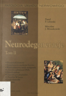 Neurodegeneracje. T.2 Ekscytoksyczność, stwardnienie zanikowe boczne, wieloukładowy zanik m&oacute;zgowia, choroby sekwencji DNA, heredoataksje, choroby peroksymalne, choroba Wilsona, leukodystrofie, dystonie /