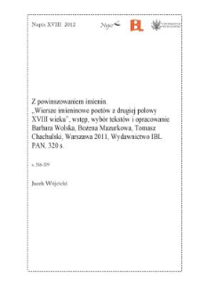 Z powinszowaniem imienin. Wiersze imieninowe poet&oacute;w z drugiej połowy XVIII wieku, wstęp, wyb&oacute;r tekst&oacute;w i opracowanie Barbara Wolska, Bożena Mazurkowa,Tomasz Chachulski, Warszawa 2011, Wydawnictwo IBL PAN, 320 s.