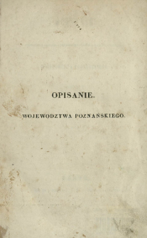 Opisanie jeograficzno-historyczno-statystyczne wojew&oacute;dztwa poznańskiego