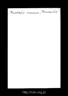 Kaczk&oacute;w. Files of Mszczonow district in the Middle Ages. Files of Historico-Geographical Dictionary of Masovia in the Middle Ages